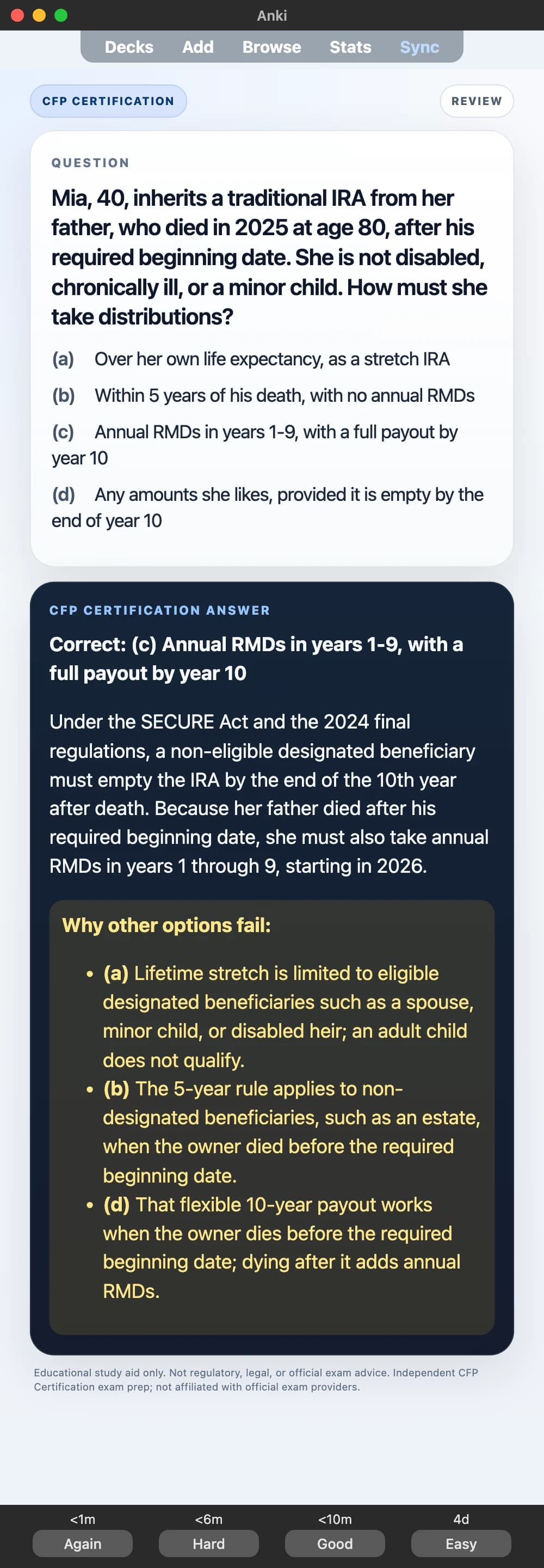 Sample Anki card: Mia, 40, inherits a traditional IRA from her father, who died in 2025 at age 80, after his required beginning date. She is not disabled, chronically ill, or a minor child. How must she take distributions?