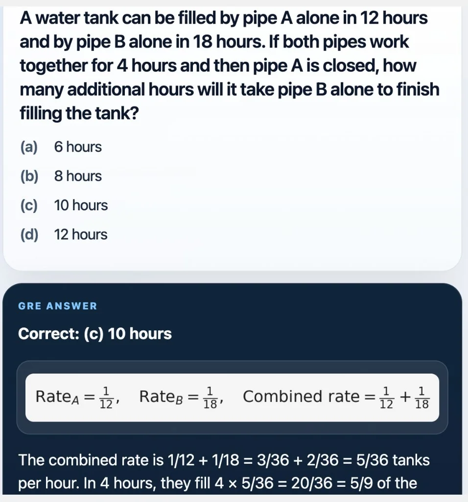 Sample Anki card: A water tank can be filled by pipe A alone in 12 hours and by pipe B alone in 18 hours. If both pipes work together for 4 hours and then pipe A is closed, how many additional hours will it take pipe B alone to finish filling the tank?