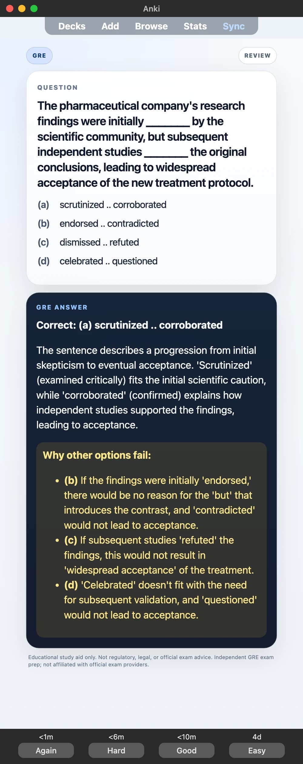 Sample Anki card: The pharmaceutical company's research findings were initially _______ by the scientific community, but subsequent independent studies _______ the original conclusions, leading to widespread acceptance of the new treatment protocol.