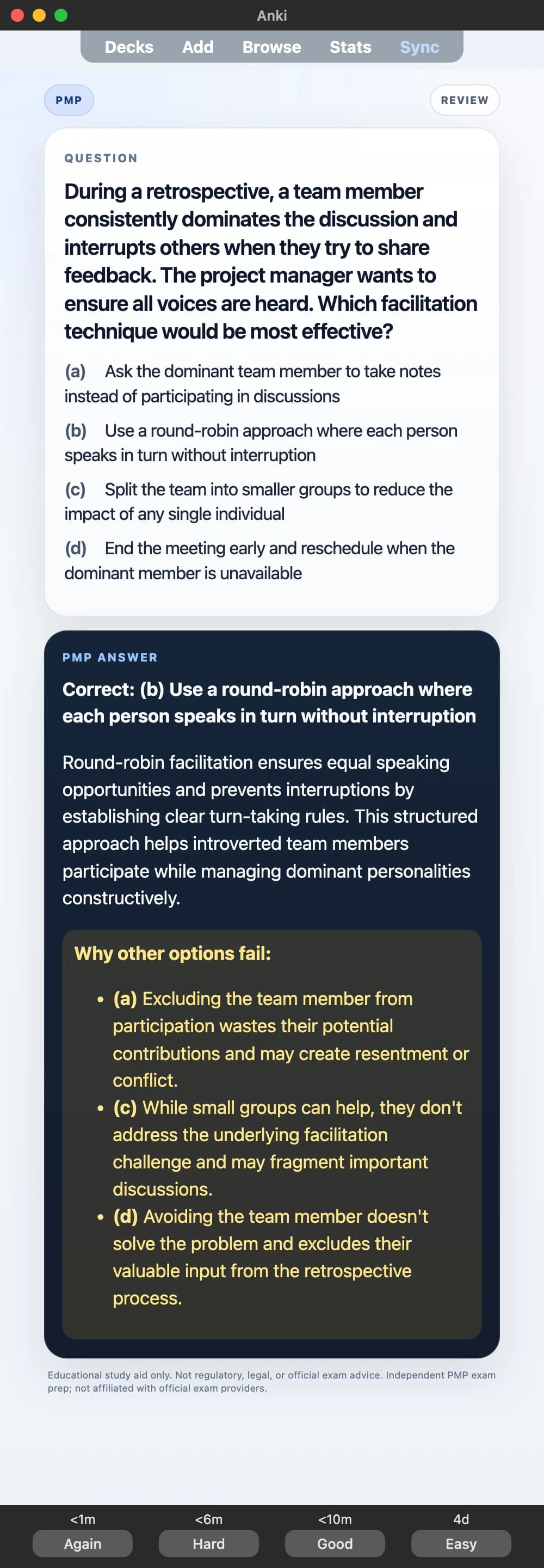 Sample Anki card: During a retrospective, a team member consistently dominates the discussion and interrupts others when they try to share feedback. The project manager wants to ensure all voices are heard. Which facilitation technique would be most effective?