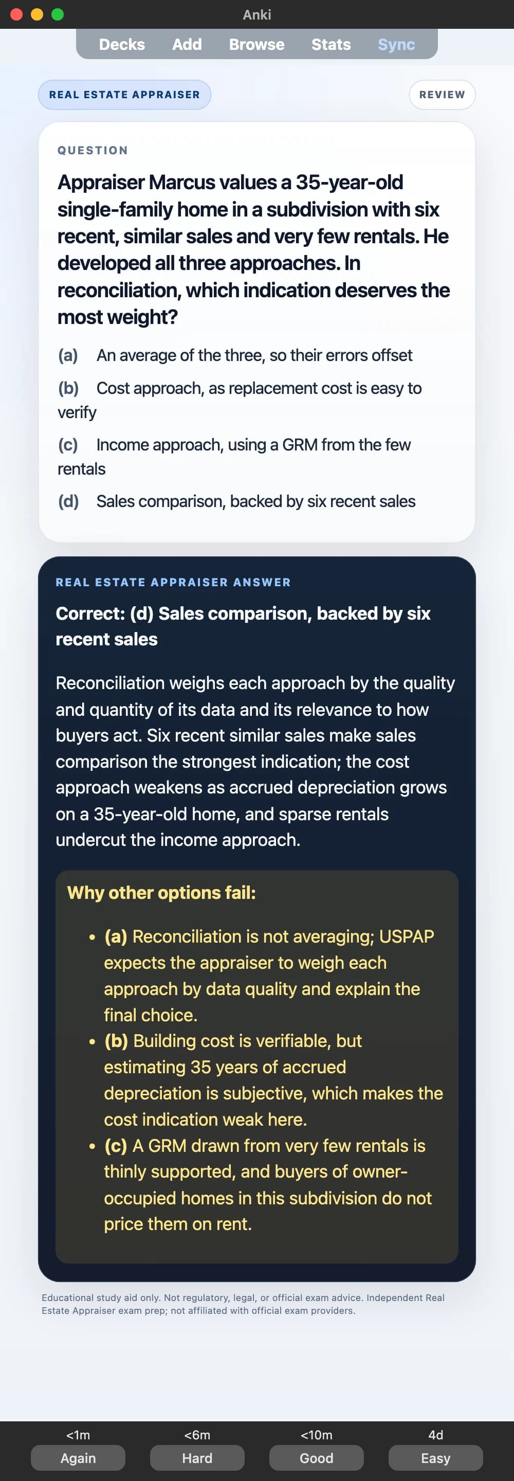 Sample Anki card: Appraiser Marcus values a 35-year-old single-family home in a subdivision with six recent, similar sales and very few rentals. He developed all three approaches. In reconciliation, which indication deserves the most weight?