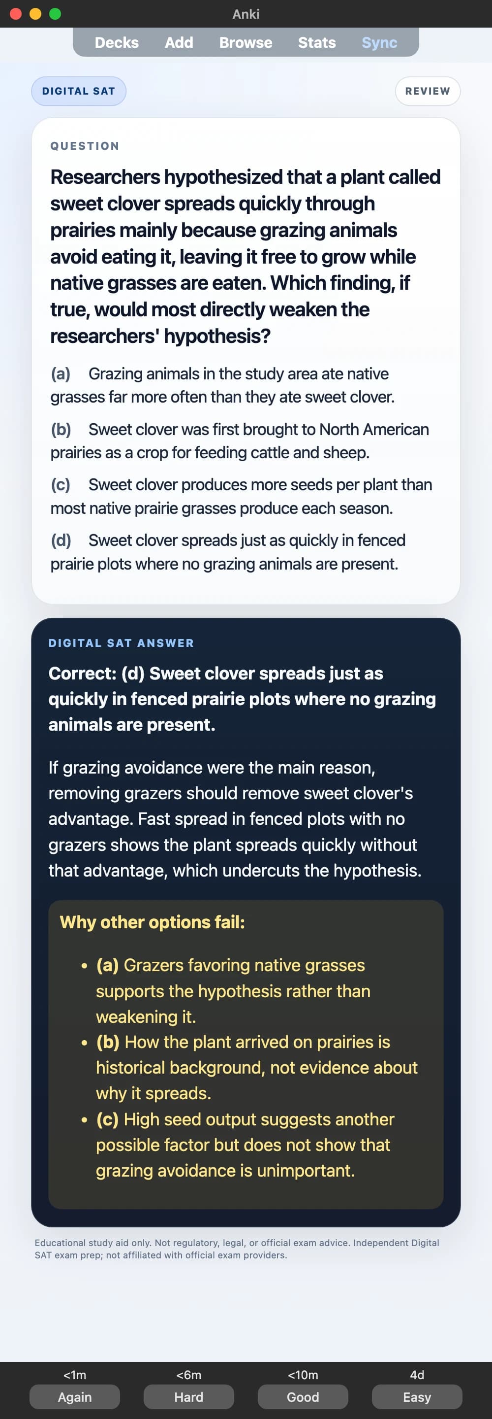 Sample Anki card: Researchers hypothesized that a plant called sweet clover spreads quickly through prairies mainly because grazing animals avoid eating it, leaving it free to grow while native grasses are eaten. Which finding, if true, would most directly weaken the researchers' hypothesis?